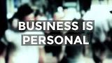 Business is personal